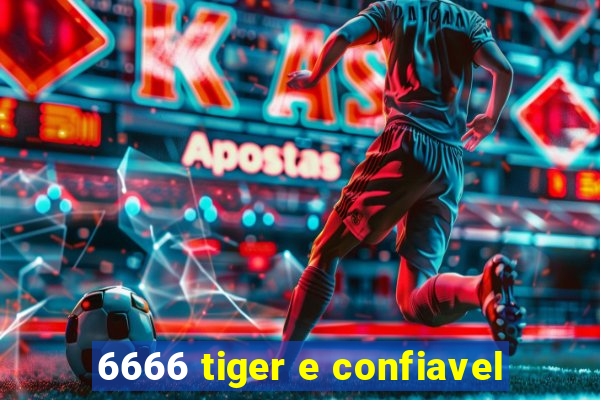 6666 tiger e confiavel